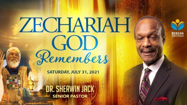 ZECHARIAH: GOD REMEMBERS | DR. SHERWIN JACK | JULY 31,