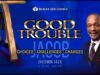 SERMON ONLY – | GOOD TROUBLE | CHANCES, CHALLENGES &