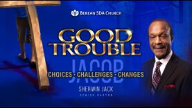 SERMON ONLY – | GOOD TROUBLE | CHANCES, CHALLENGES &